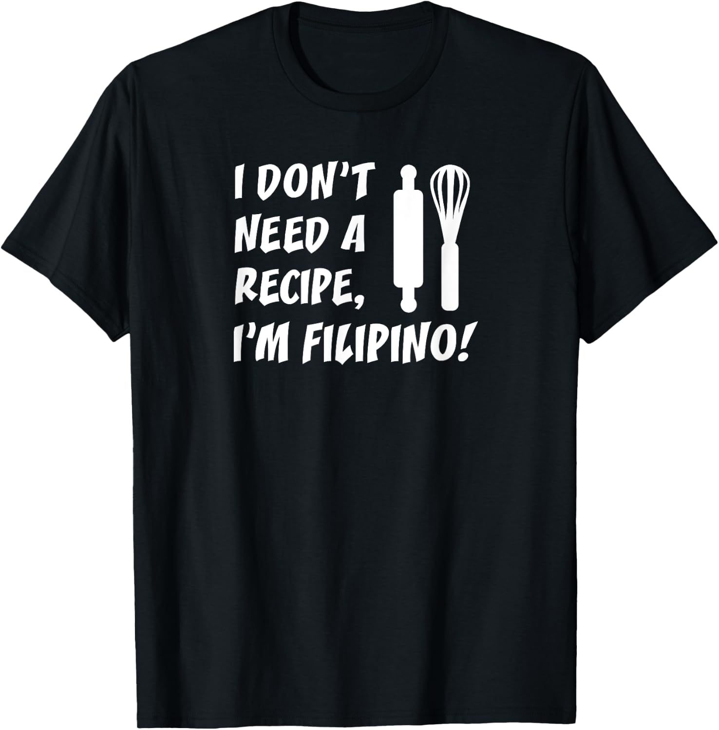 I Don't Need A Recipe I'm Filipino Funny Cooking T-Shirt - T-Shirt | Black