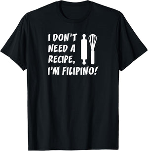 I Don't Need A Recipe I'm Filipino Funny Cooking T-Shirt - T-Shirt | Black