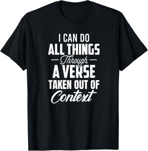 I Can Do All Things Through A Verse Taken Out Of Context T-Shirt - T-Shirt | Black