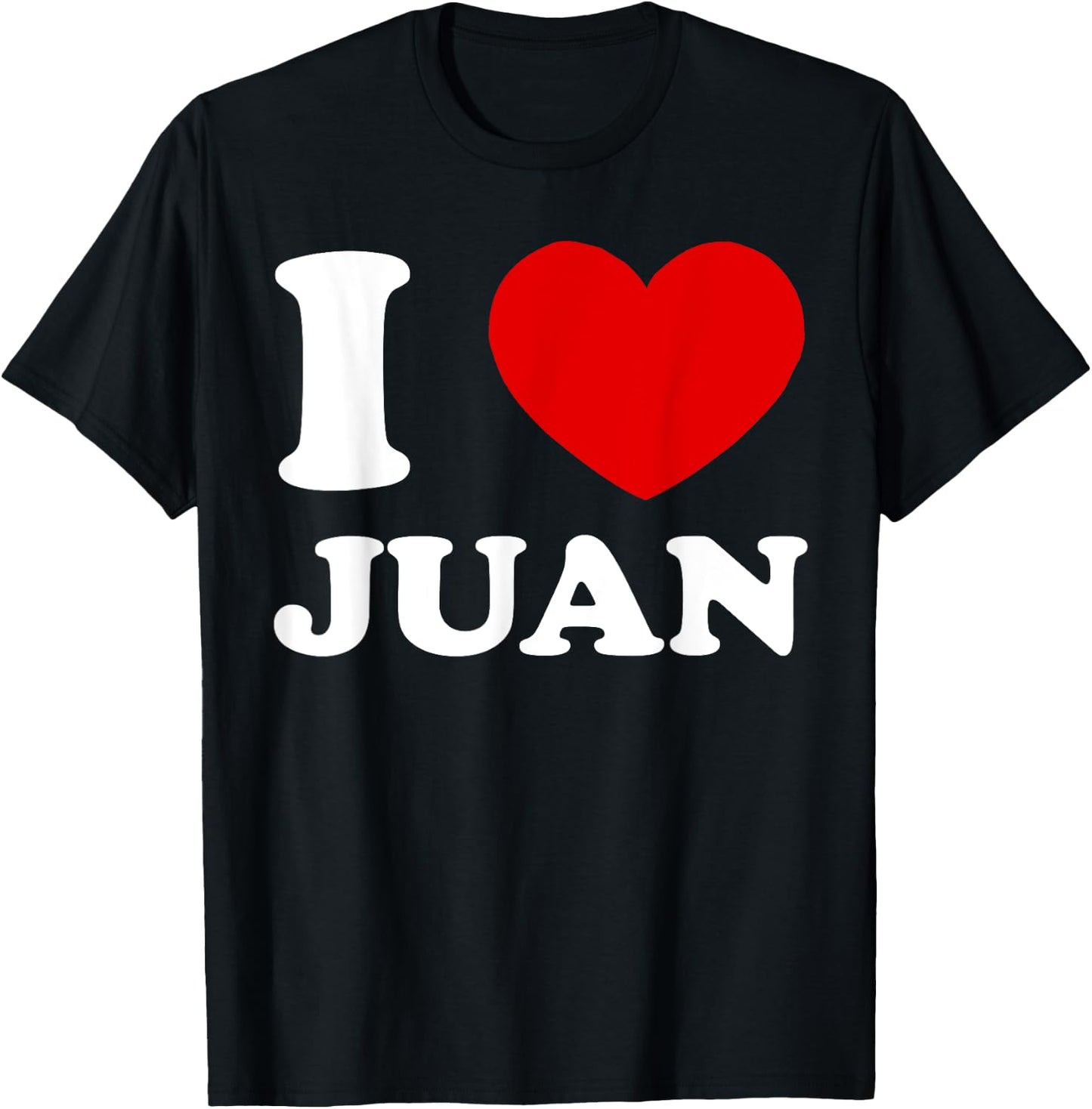 I Love Juan I Heart Juan Funny Juan T-Shirt - T-Shirt | Black