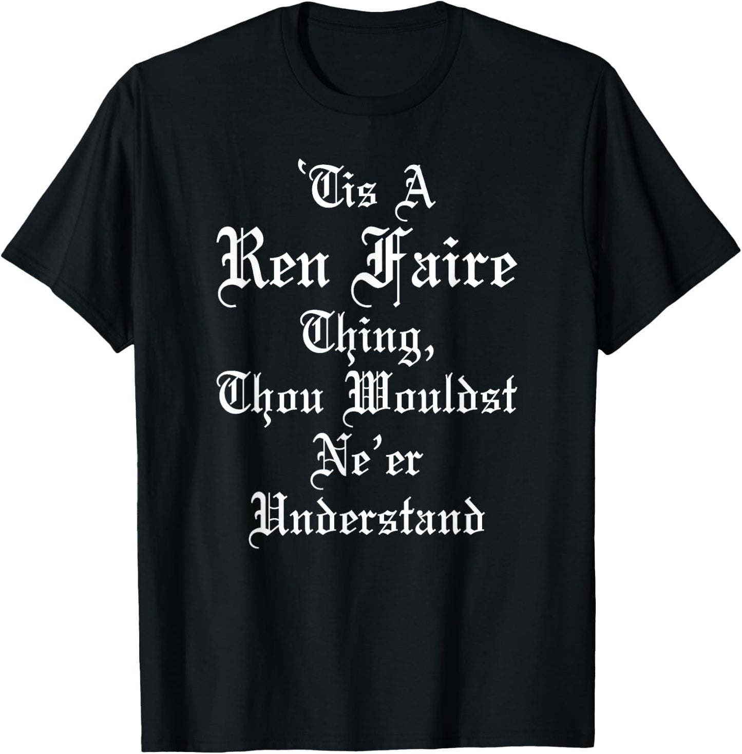 'Tis A Ren Faire Thing Funny Renaissance Medieval Festival T-Shirt - T-Shirt | Black