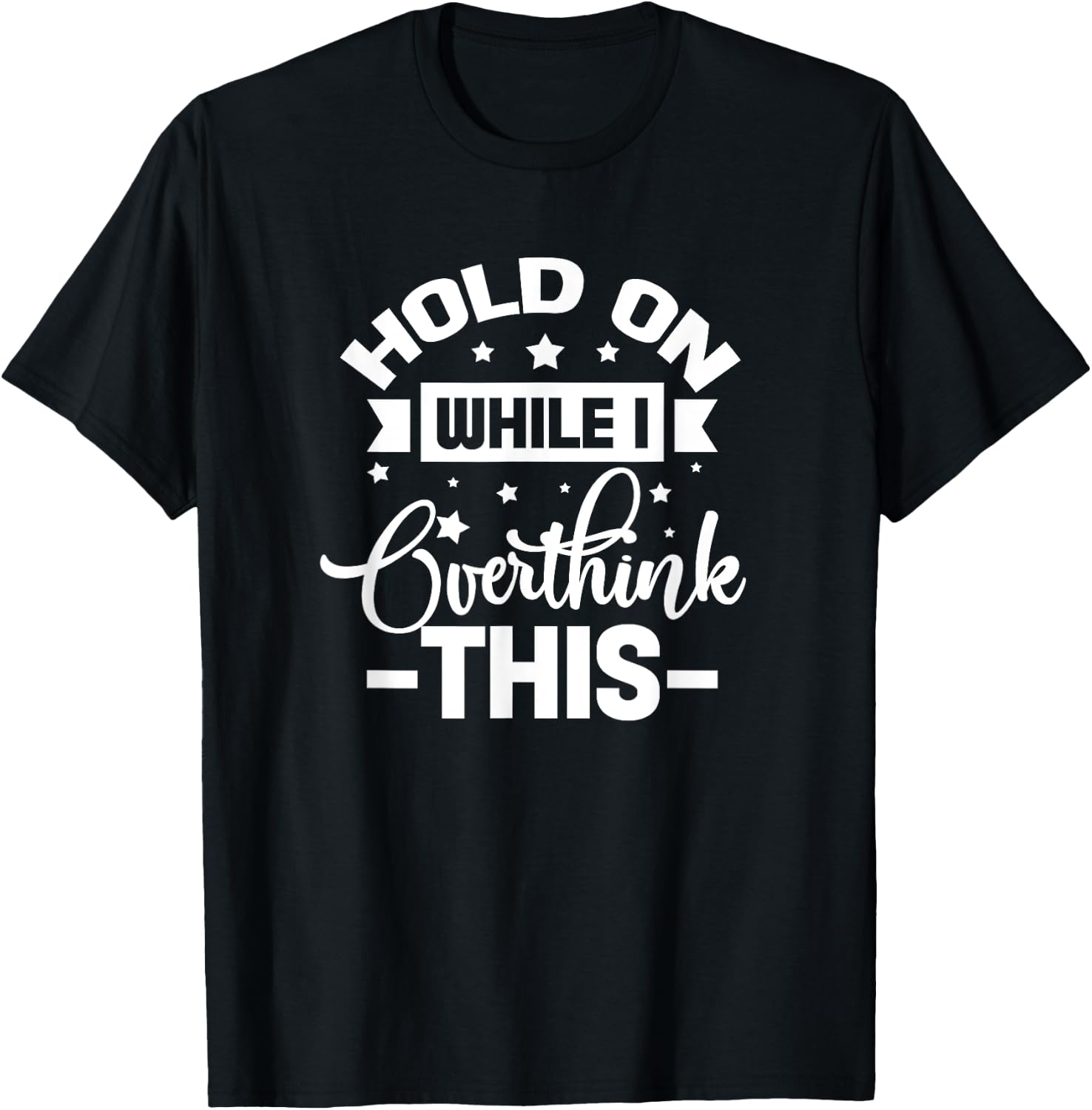 Hold On While I Overthink This Funny Anxious Overthinker T-Shirt - T-Shirt | Black