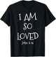 I Am So Loved John 3:16 Bible Scripture Christian faith T-Shirt - T-Shirt | Black