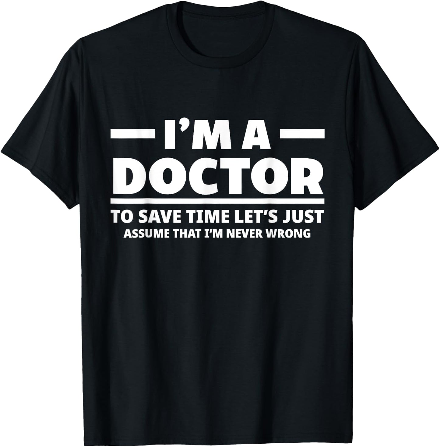 I'm A Doctor Never Wrong Funny Docor Medical Student T-Shirt - T-Shirt | Black