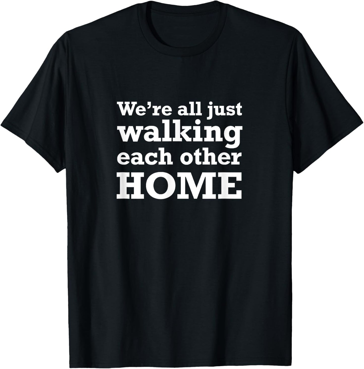 We're All Just Walking Each Other Home End Of Life Care T-Shirt - T-Shirt | Black