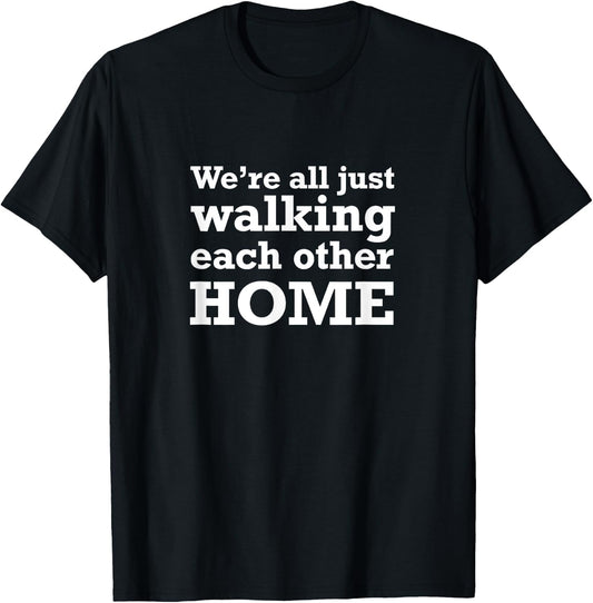 We're All Just Walking Each Other Home End Of Life Care T-Shirt - T-Shirt | Black