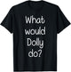 What Would DOLLY Do Funny Personalized Name Women Gift T-Shirt - T-Shirt | Black