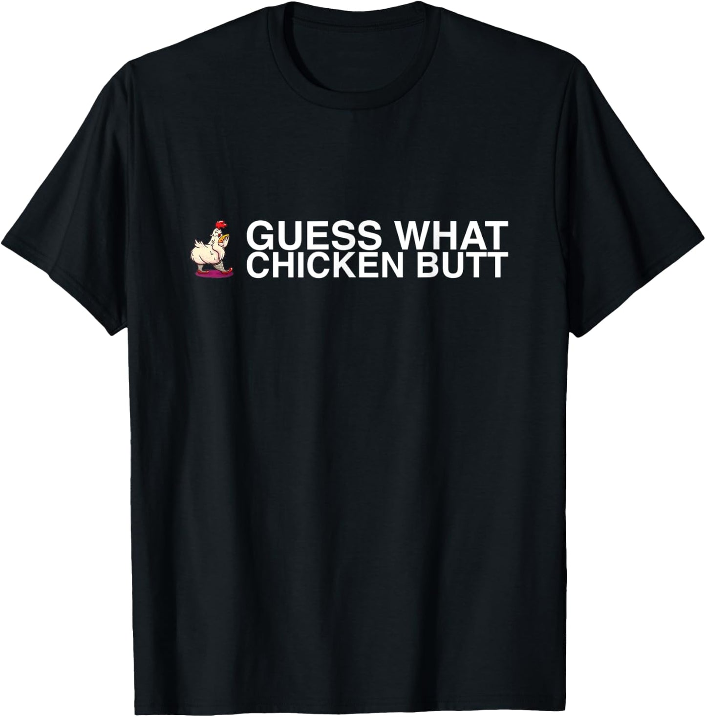 Guess What Chicken Butt T-Shirt - T-Shirt | Black