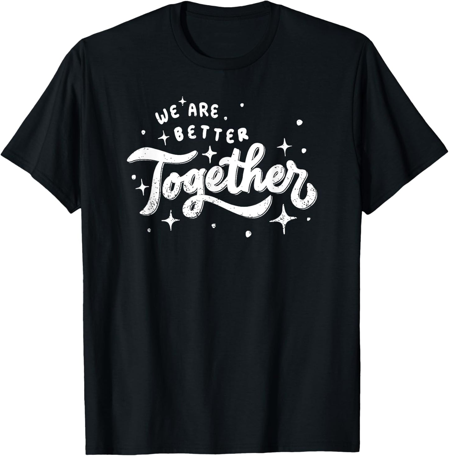 We Are Better Together T-Shirt - T-Shirt | Black