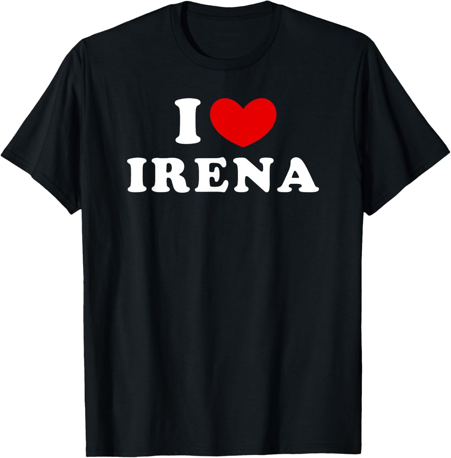 I Love Irena, I Heart Irena T-Shirt - T-Shirt | Black