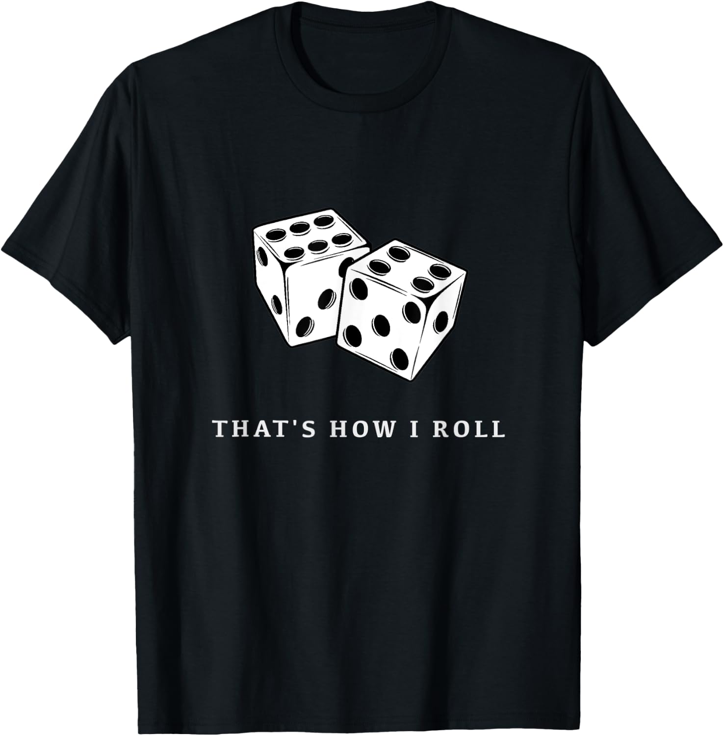 That’s How I Roll T-Shirt - T-Shirt | Black