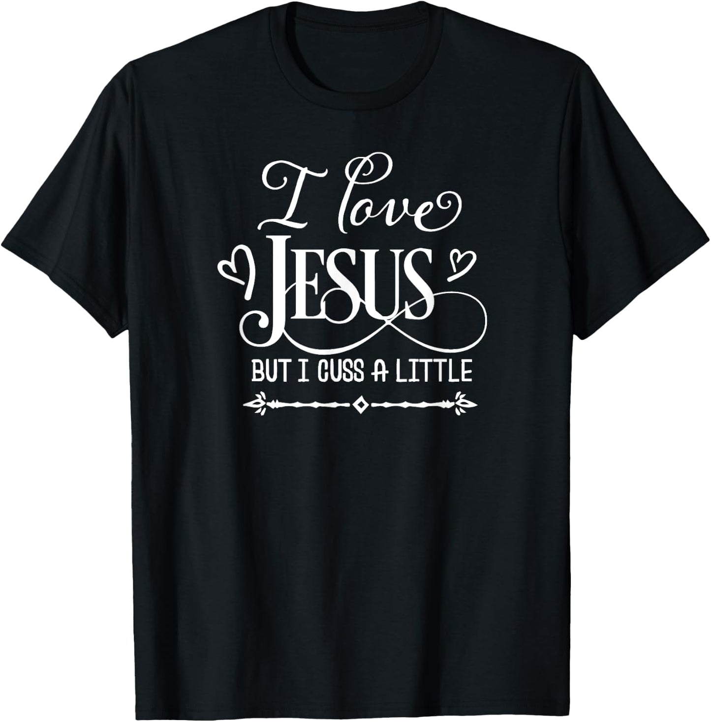 I Love Jesus But I Cuss A Little, Inspired Faith, Family T-Shirt - T-Shirt | Black