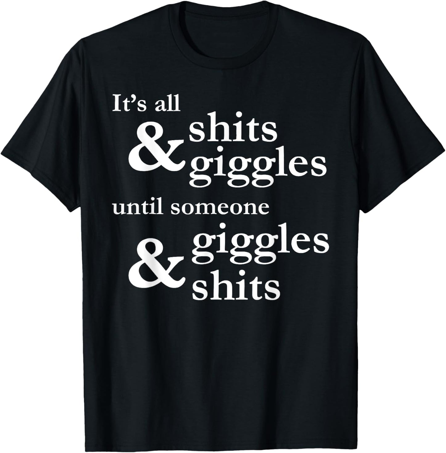 It's all shits and giggles until someone giggles and shits T-Shirt - T-Shirt | Black