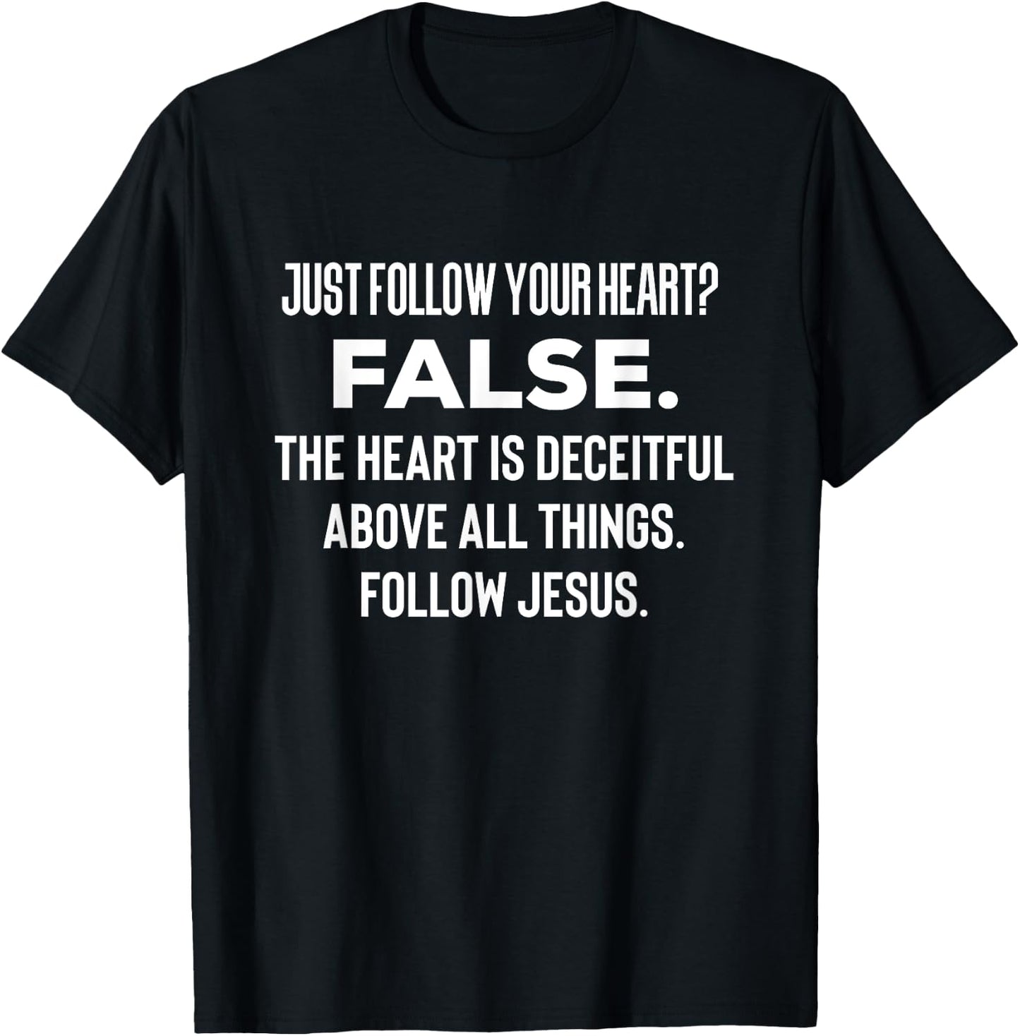 Just Follow Your Heart? FALSE. The Heart Is Deceitful Funny T-Shirt - T-Shirt | Black