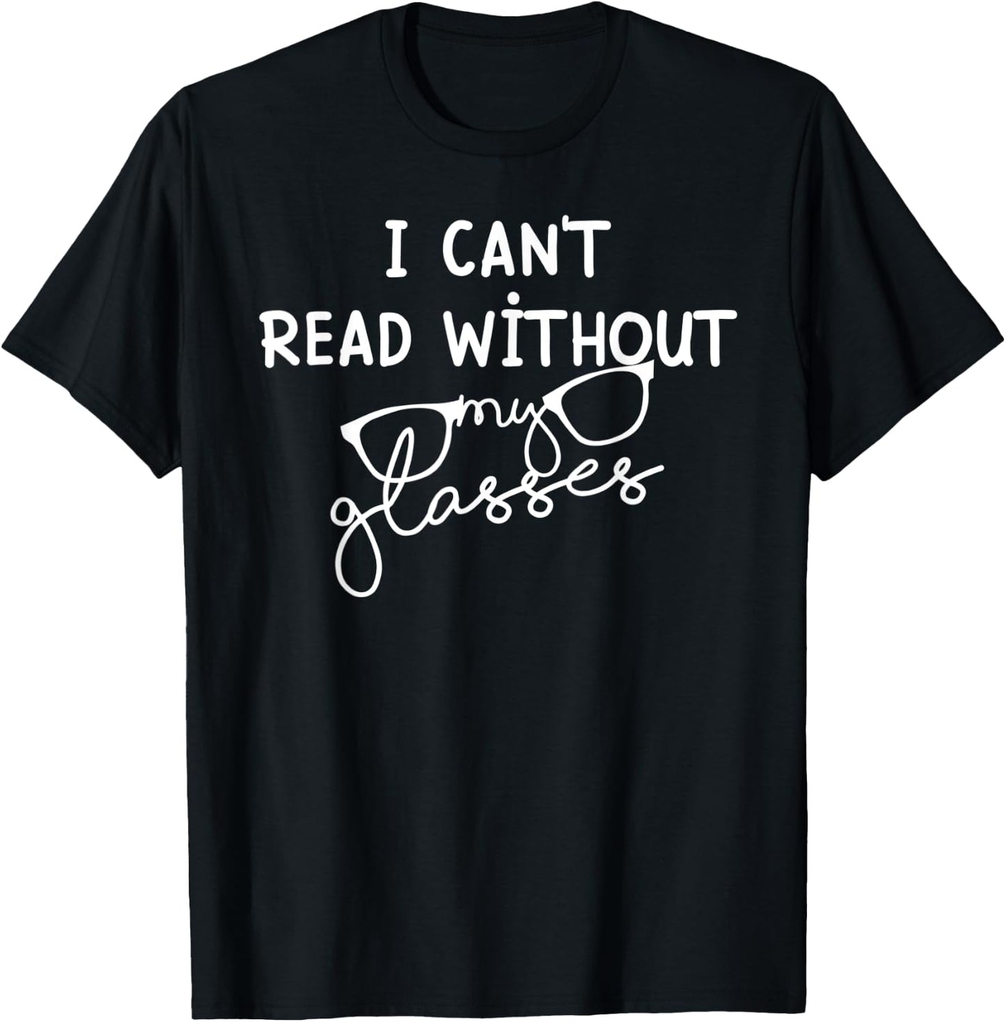 I can't read without my glasses - Reading Books lovers T-Shirt - T-Shirt | Black