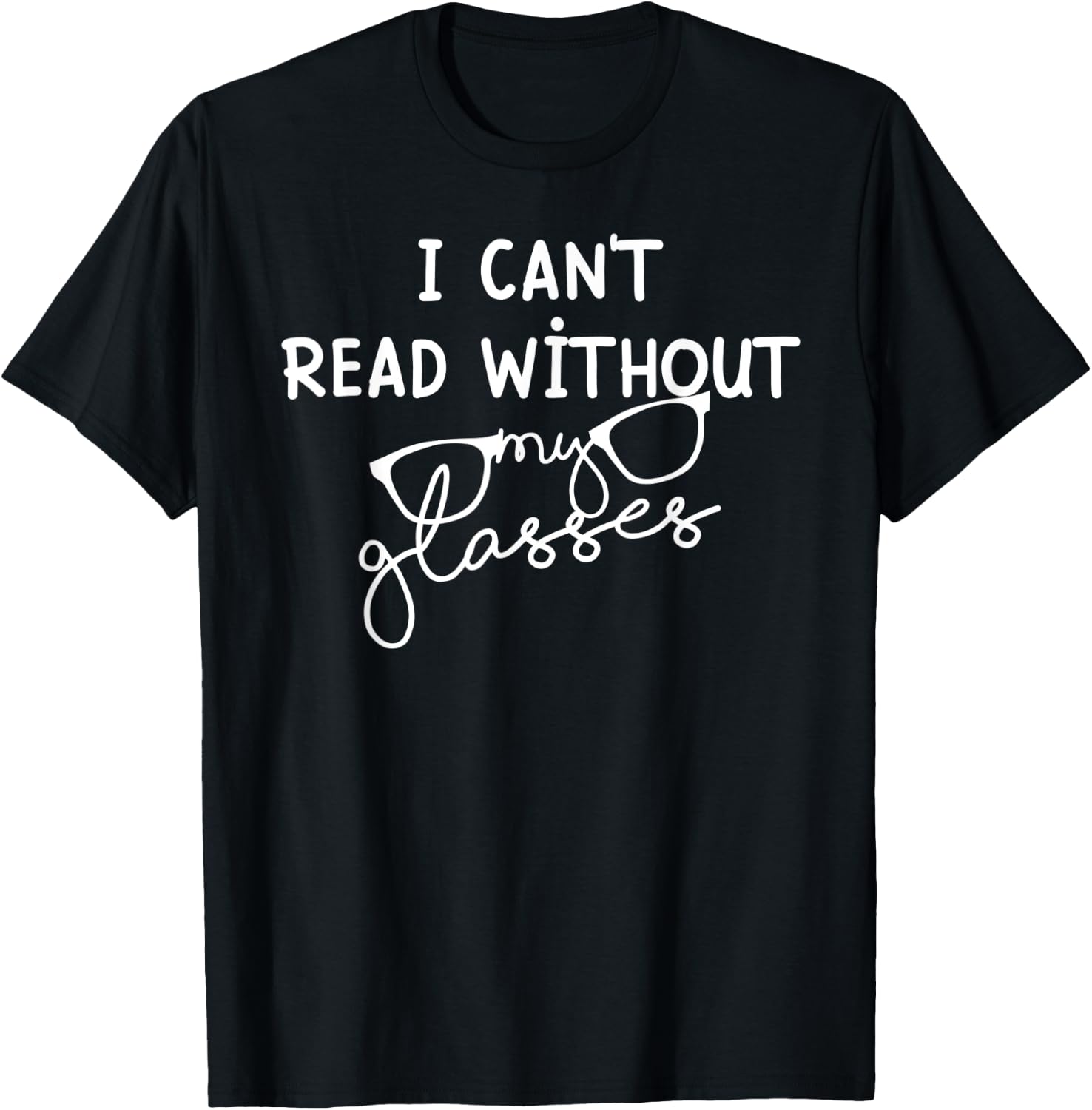 I can't read without my glasses - Reading Books lovers T-Shirt - T-Shirt | Black