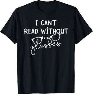 I can't read without my glasses - Reading Books lovers T-Shirt - T-Shirt | Black