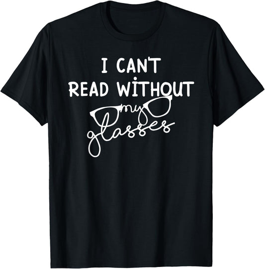 I can't read without my glasses - Reading Books lovers T-Shirt - T-Shirt | Black