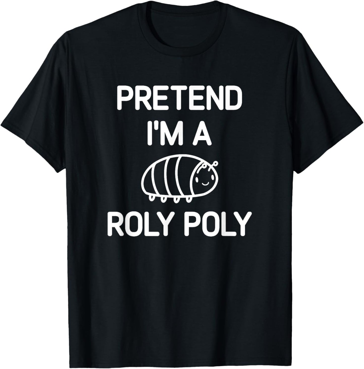 Pretend I'm A Roly Poly, Funny, Jokes, Sarcastic T-Shirt - T-Shirt | Black