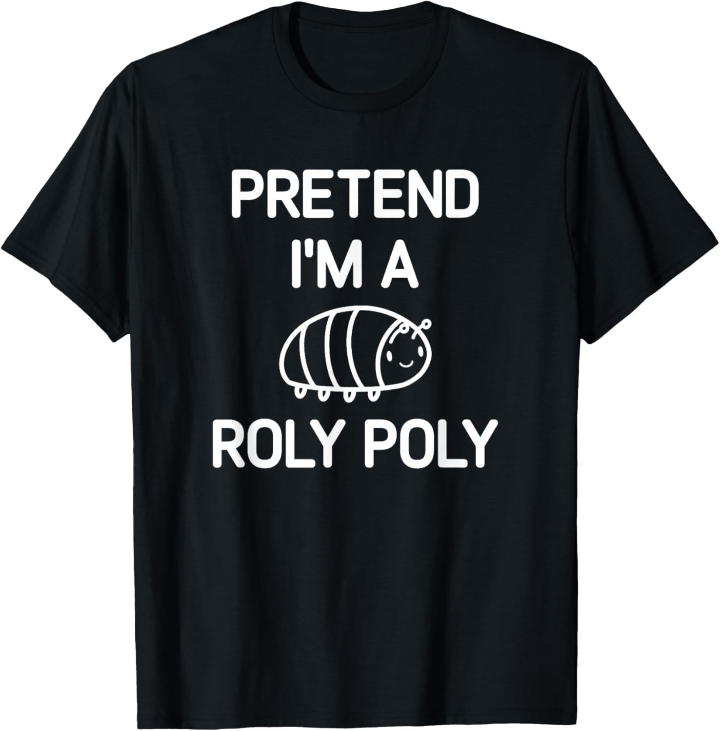 Pretend I'm A Roly Poly, Funny, Jokes, Sarcastic T-Shirt - T-Shirt | Black