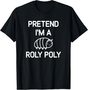 Pretend I'm A Roly Poly, Funny, Jokes, Sarcastic T-Shirt - T-Shirt | Black
