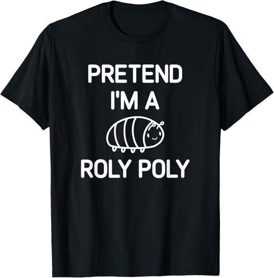 Pretend I'm A Roly Poly, Funny, Jokes, Sarcastic T-Shirt - T-Shirt | Black