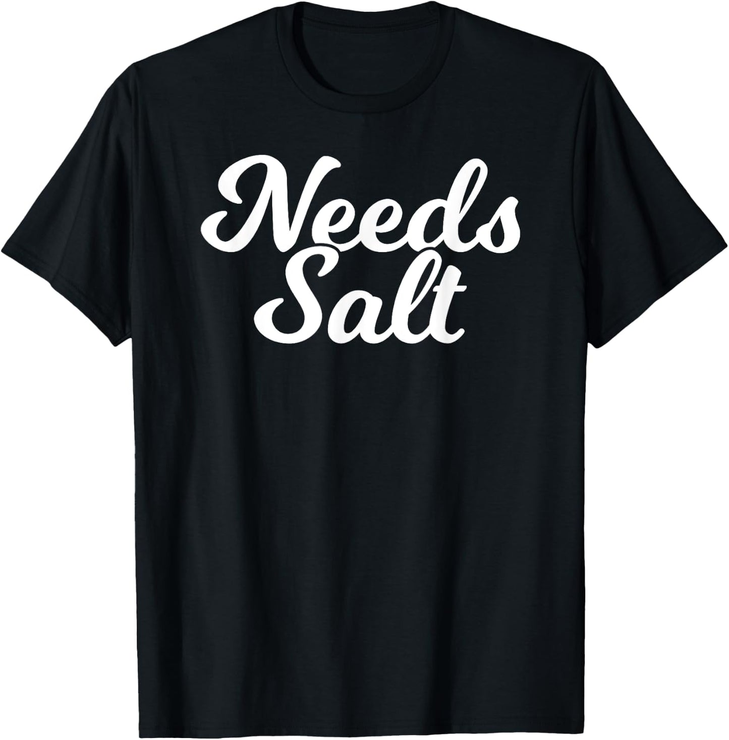 Needs Salt Funny Food Chef Cooking T-Shirt - T-Shirt | Black
