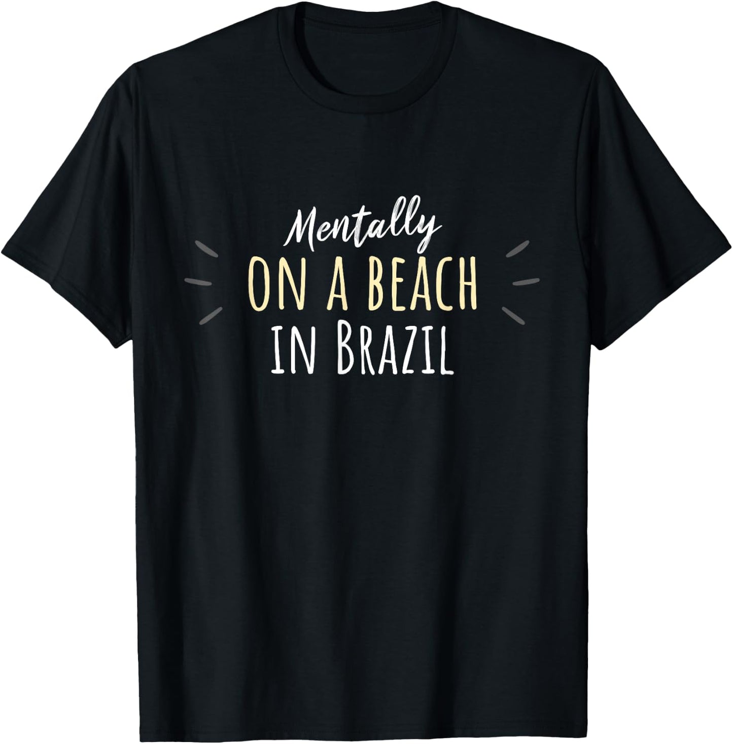 Mentally On A Beach In Brazil - Cute Brazilian Souvenir T-Shirt - T-Shirt | Black