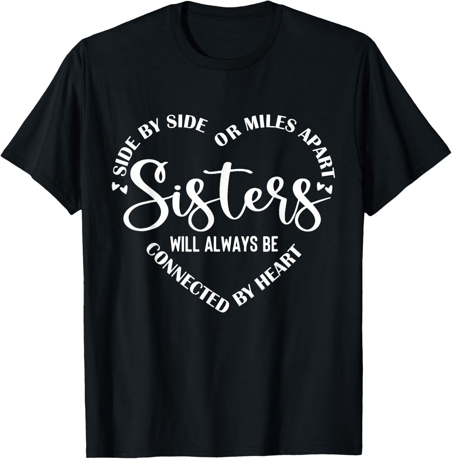 Side By Side Miles Apart Sisters Always Be Connected Heart T-Shirt - T-Shirt | Black
