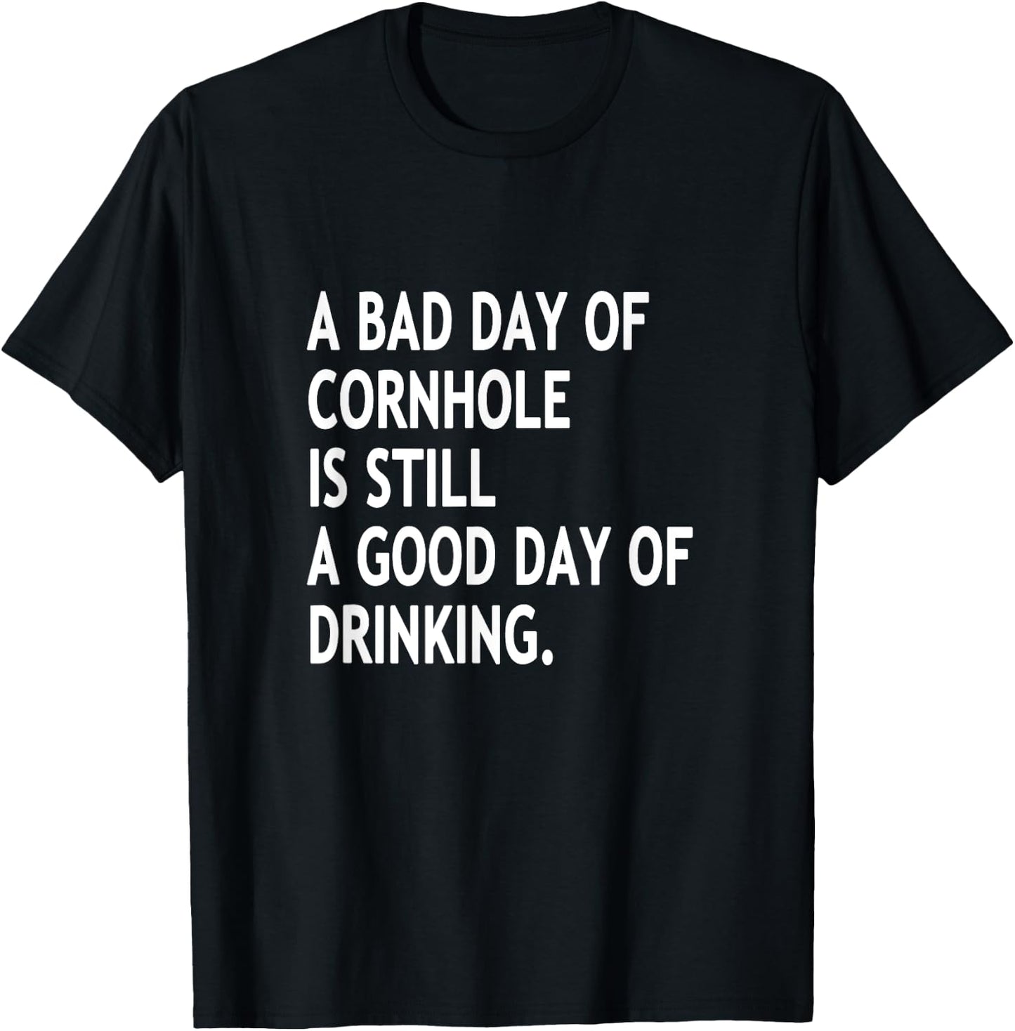 A Bad Day Of Cornhole Is Still A Good Day Of Drinking Funny T-Shirt - T-Shirt | Black