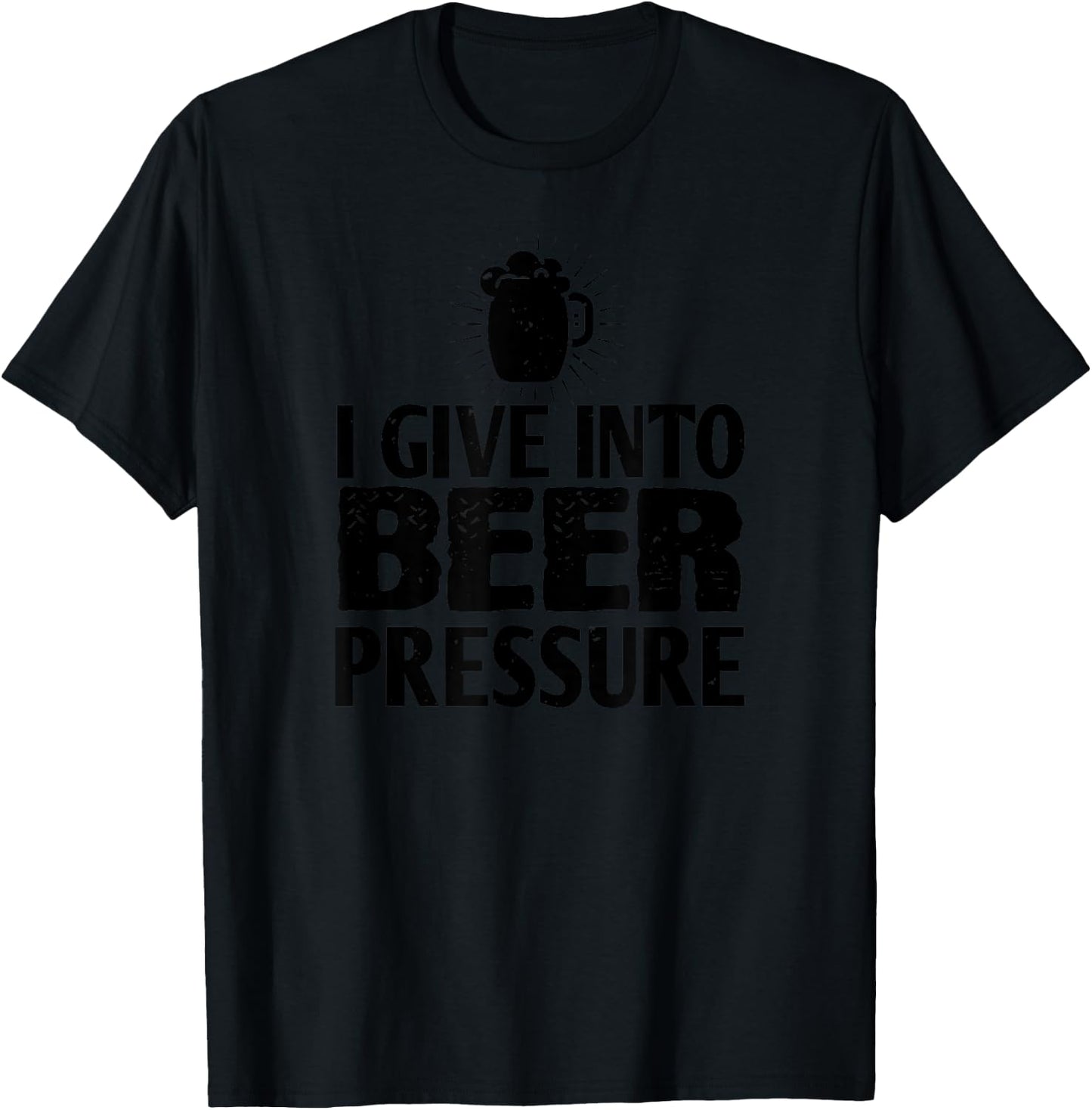 Beer Lover Funny - I Give Into Beer Pressure T-Shirt - T-Shirt | Black