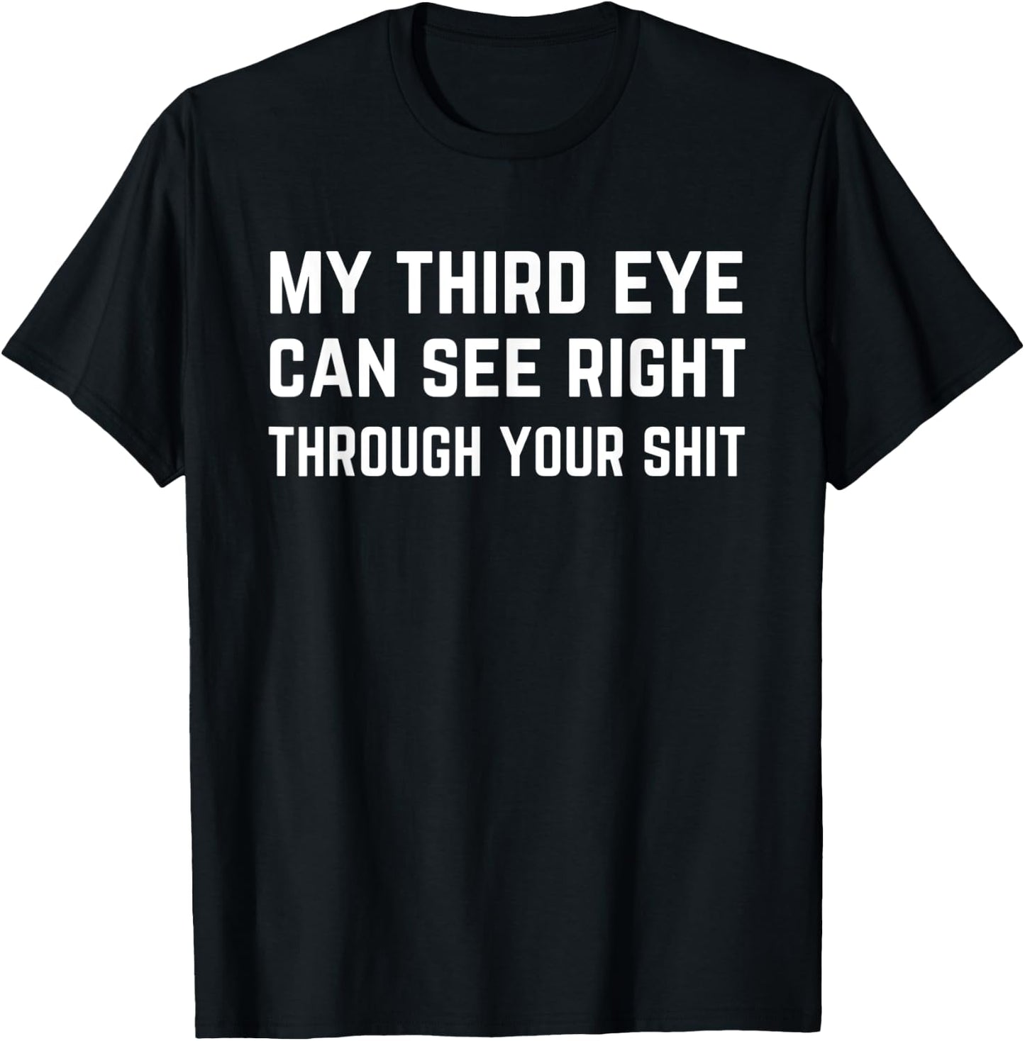 Funny Spiritual Saying Third Eye Sees Through Your Shit Zen T-Shirt - T-Shirt | Black
