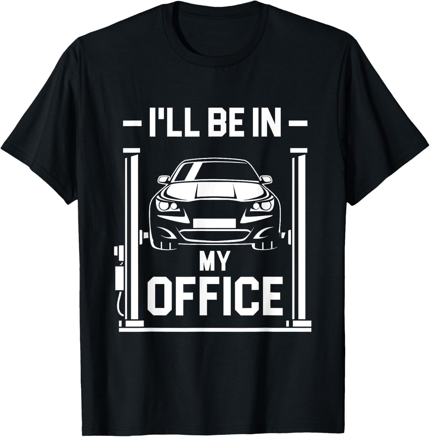 I'll Be In My Office - Funny Car Mechanic Gift T-Shirt - T-Shirt | Black