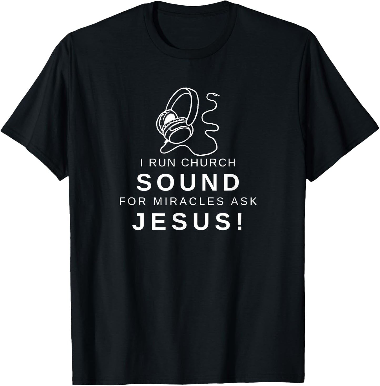 I run Church Sound For Miracles ask Jesus T-Shirt - T-Shirt | Black