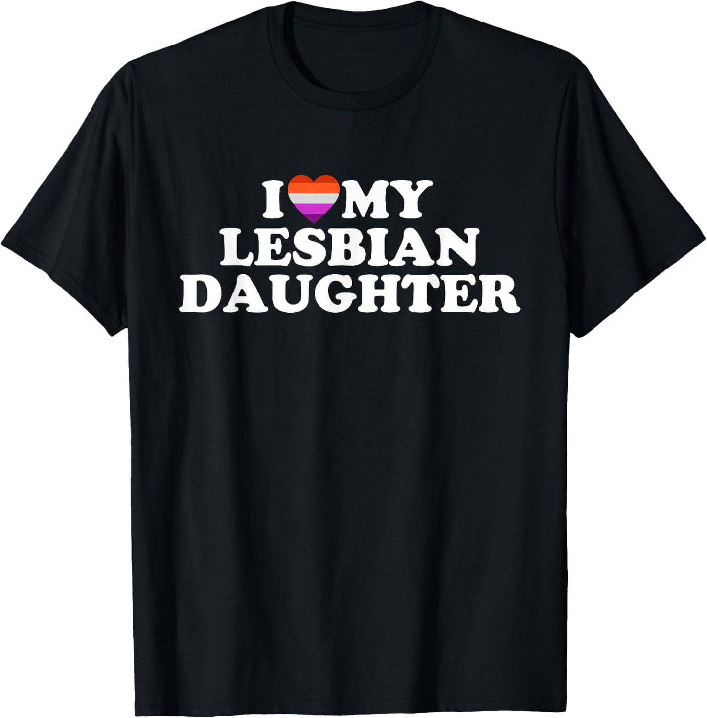 I Love My Lesbian Daughter T-Shirt - T-Shirt | Black