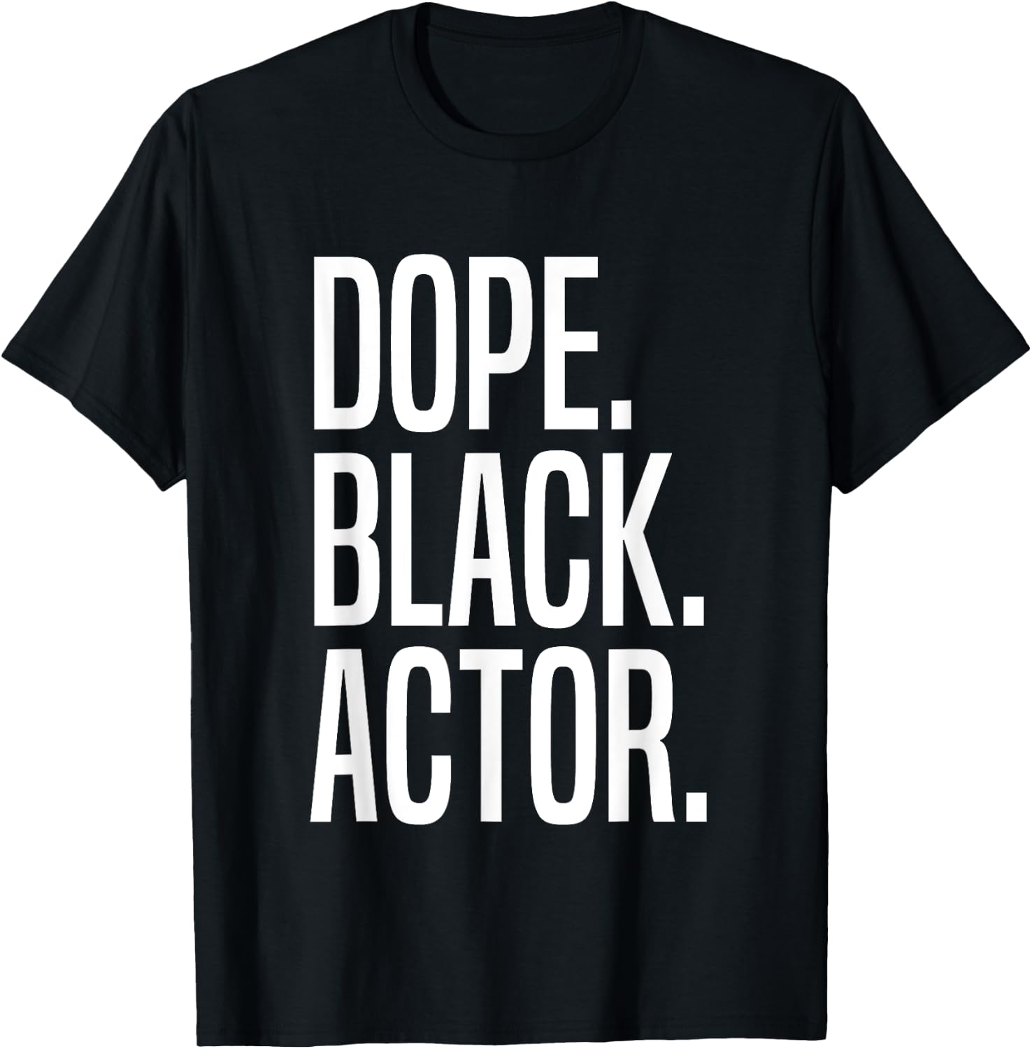 Dope Black Actor T-Shirt - T-Shirt | Black