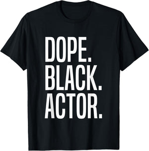Dope Black Actor T-Shirt - T-Shirt | Black