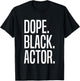Dope Black Actor T-Shirt - T-Shirt | Black
