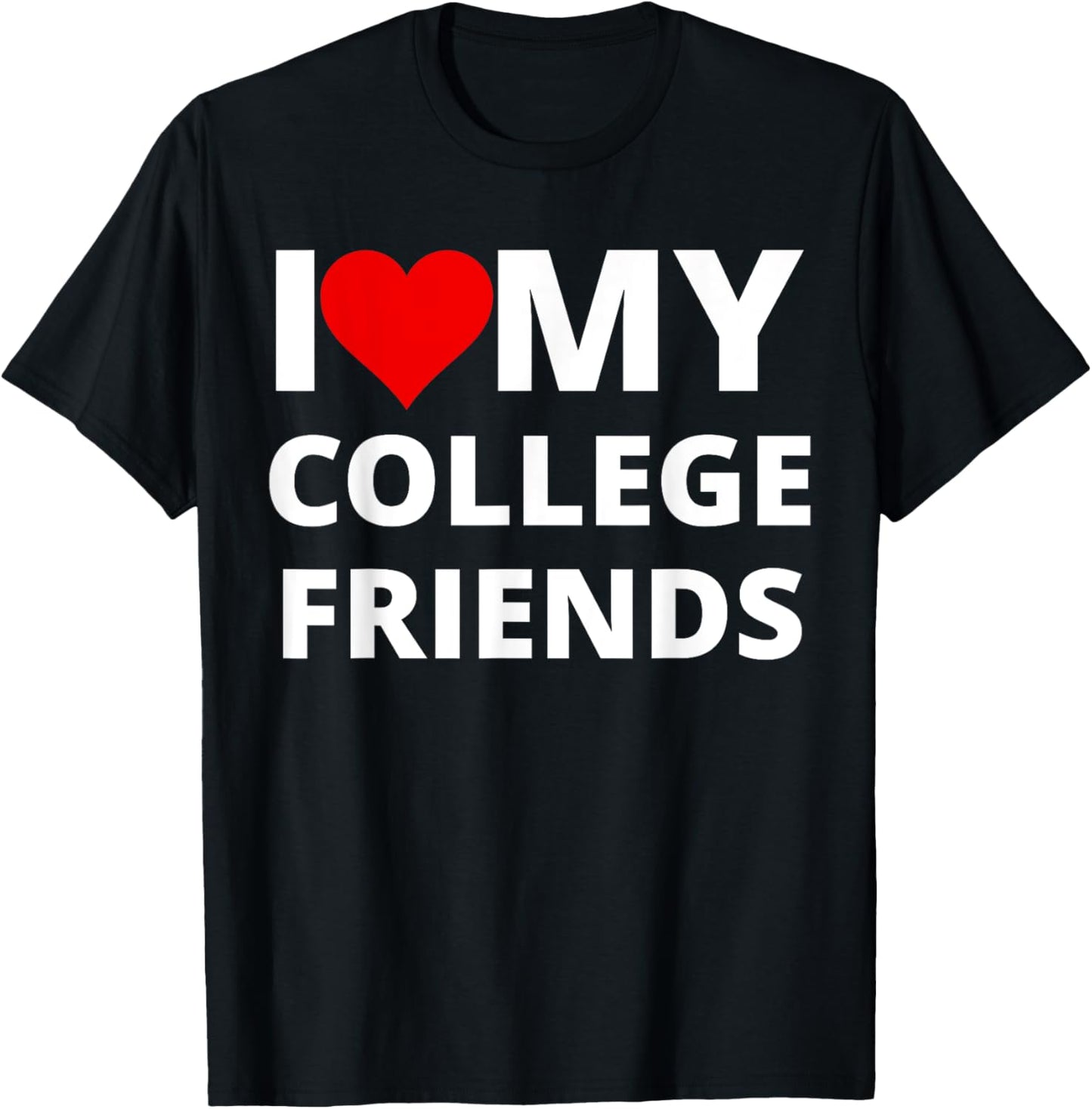 I Love My College Friends, With A Red Heart T-Shirt - T-Shirt | Black