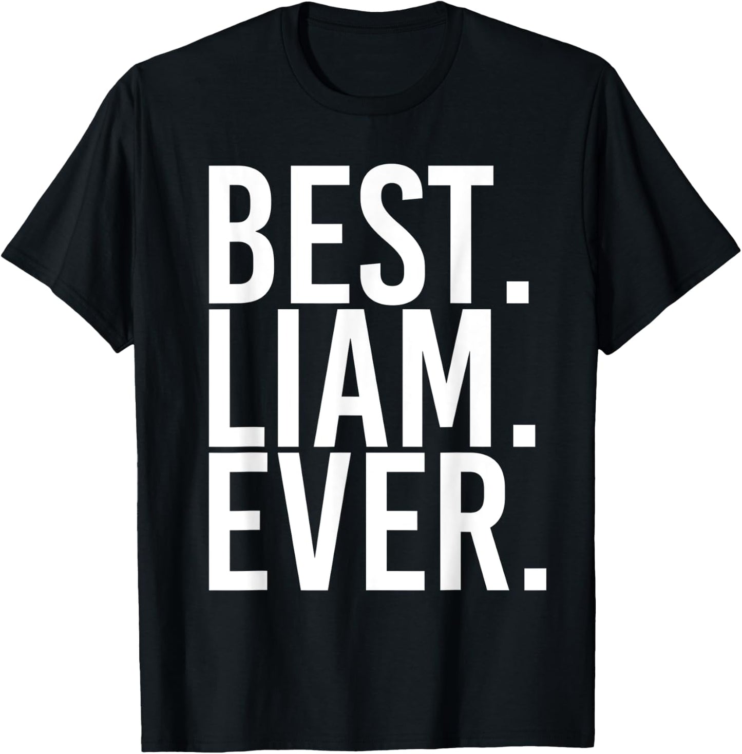 BEST. LIAM. EVER. Funny Personalized Name Joke Gift T-Shirt - T-Shirt | Black