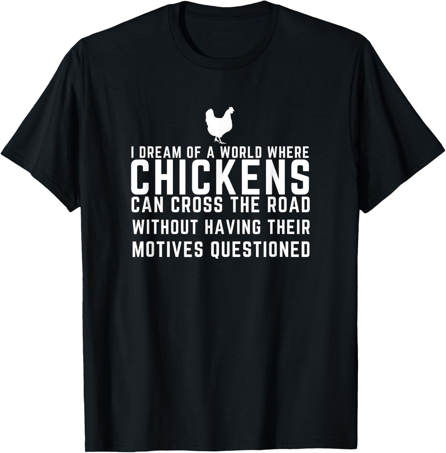 I Dream Of A World Where Chickens Can Cross The Road Funny T-Shirt - T-Shirt | Black