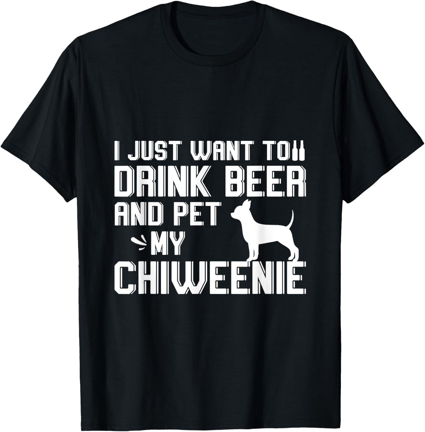 I Just Want to Drink Beer and Pet My Chiweenie T-Shirt - T-Shirt | Black