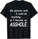 My Parents Said I Could Be Anything So I Became An Asshole T-Shirt - T-Shirt | Black