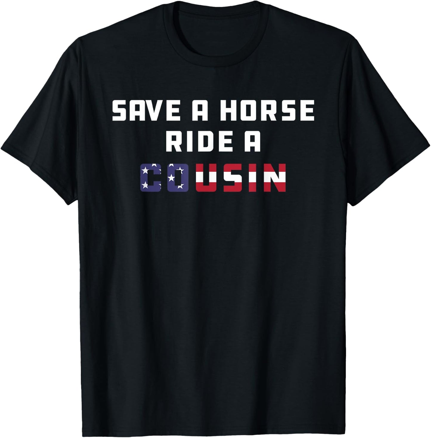 Save a Horse Ride A Cousin | Hillbilly Redneck July 4th Men T-Shirt - T-Shirt | Black