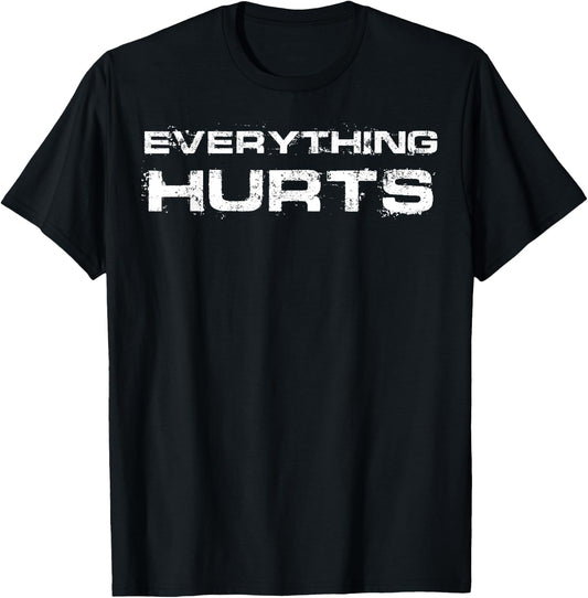 Everything Hurts Funny Workout Gym Humor Weightlifting T-Shirt - T-Shirt | Black