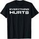 Everything Hurts Funny Workout Gym Humor Weightlifting T-Shirt - T-Shirt | Black