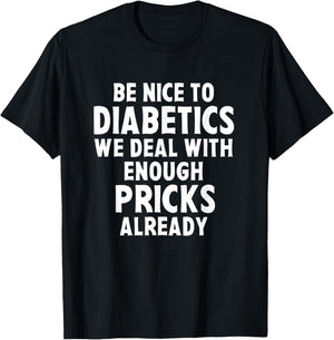 Be Nice To Diabetics We Deal With Enough Pricks Already Gift T-Shirt - T-Shirt | Black