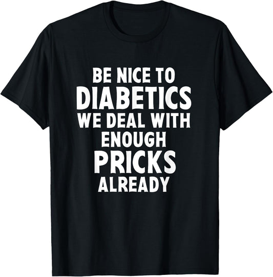 Be Nice To Diabetics We Deal With Enough Pricks Already Gift T-Shirt - T-Shirt | Black