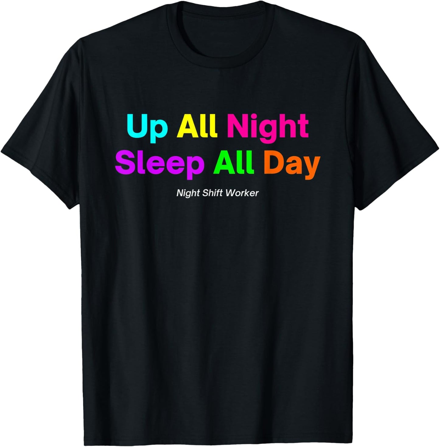 Night Shift Worker - Up All Night Sleep All Day T-Shirt - T-Shirt | Black