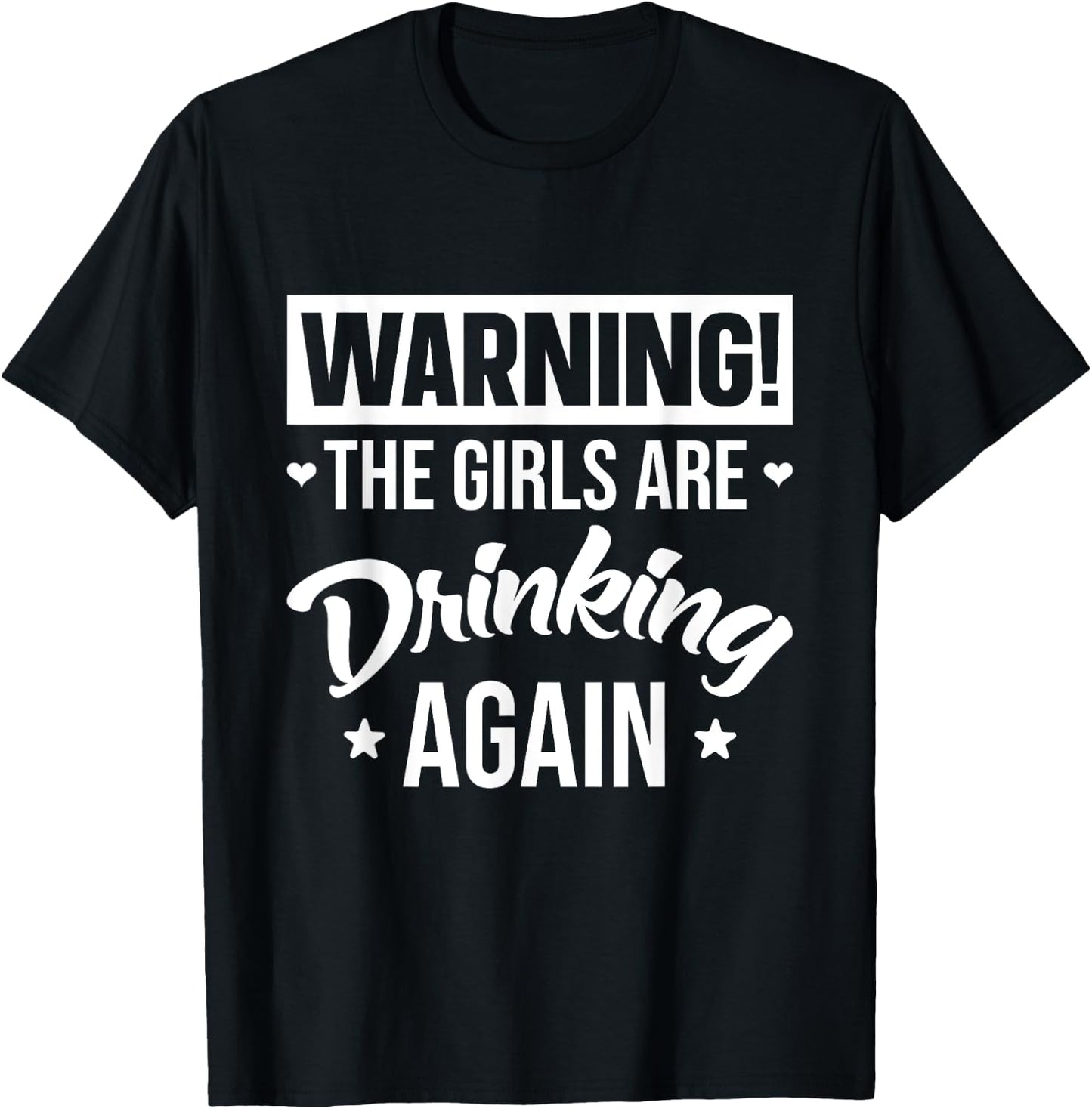 Warning The Girls are Drinking Again T-Shirt - T-Shirt | Black